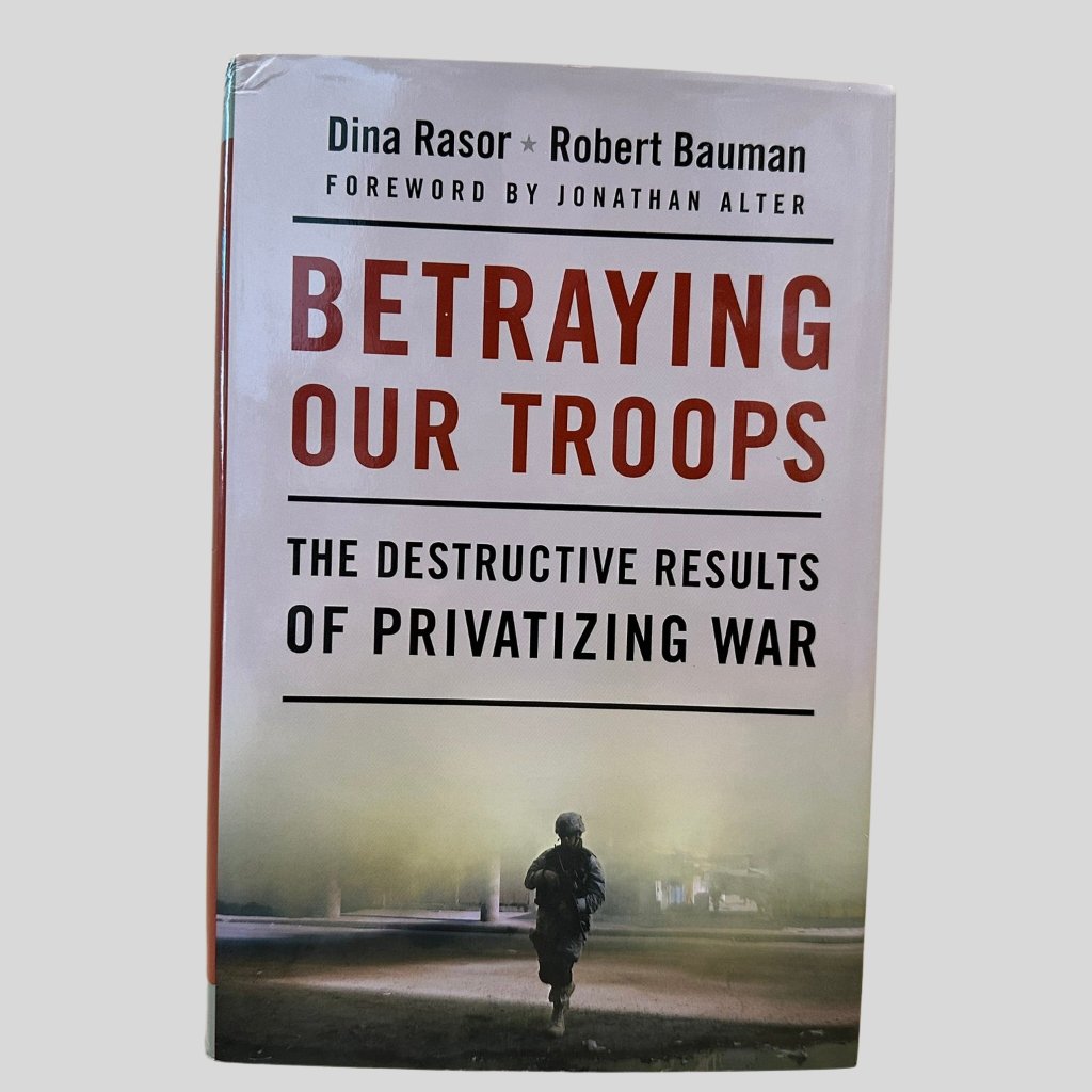 Betraying Our Troops by Dina Rasor and Robert Bauman - Front Cover
