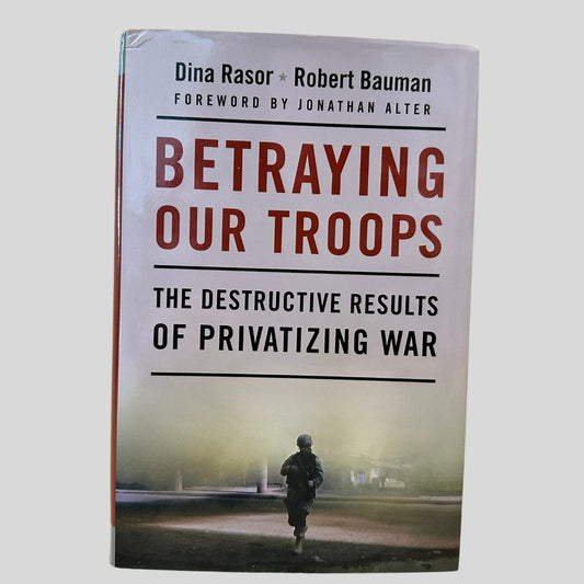 Betraying Our Troops by Dina Rasor and Robert Bauman - Front Cover