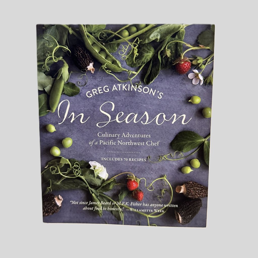 Greg Atkinson's In Season: Culinary Adventures of a Pacific Northwest Chef - Front Cover