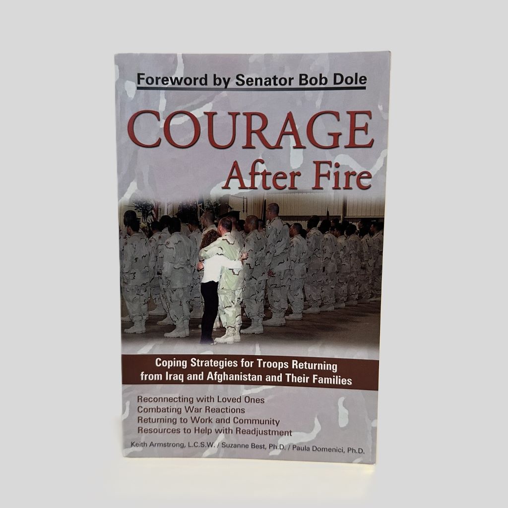 Courage After Fire: Coping Strategies for Troops Returning from Iraq and Afghanistan - Front Cover
