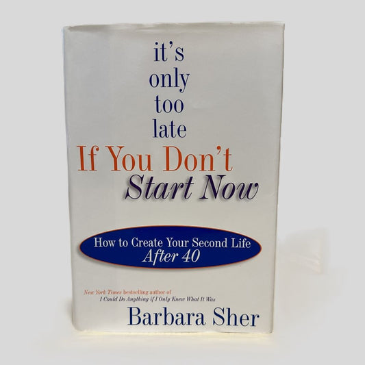 It's Only Too Late If You Don't Start Now by Barbara Sher - Front Cover