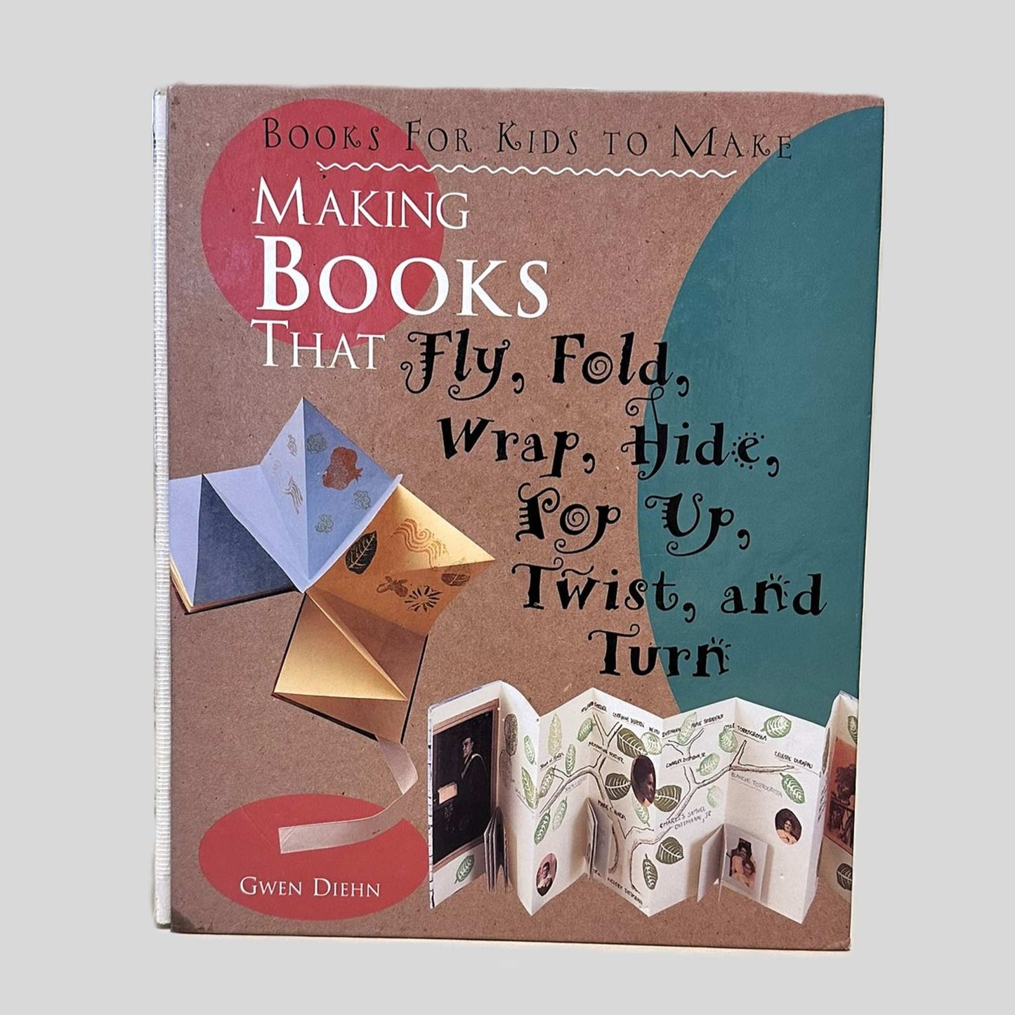 Making Books That Fly, Fold, Wrap, Hide, Pop Up, Twist, And Turn by Gwen Diehn - Fehmerling Books
