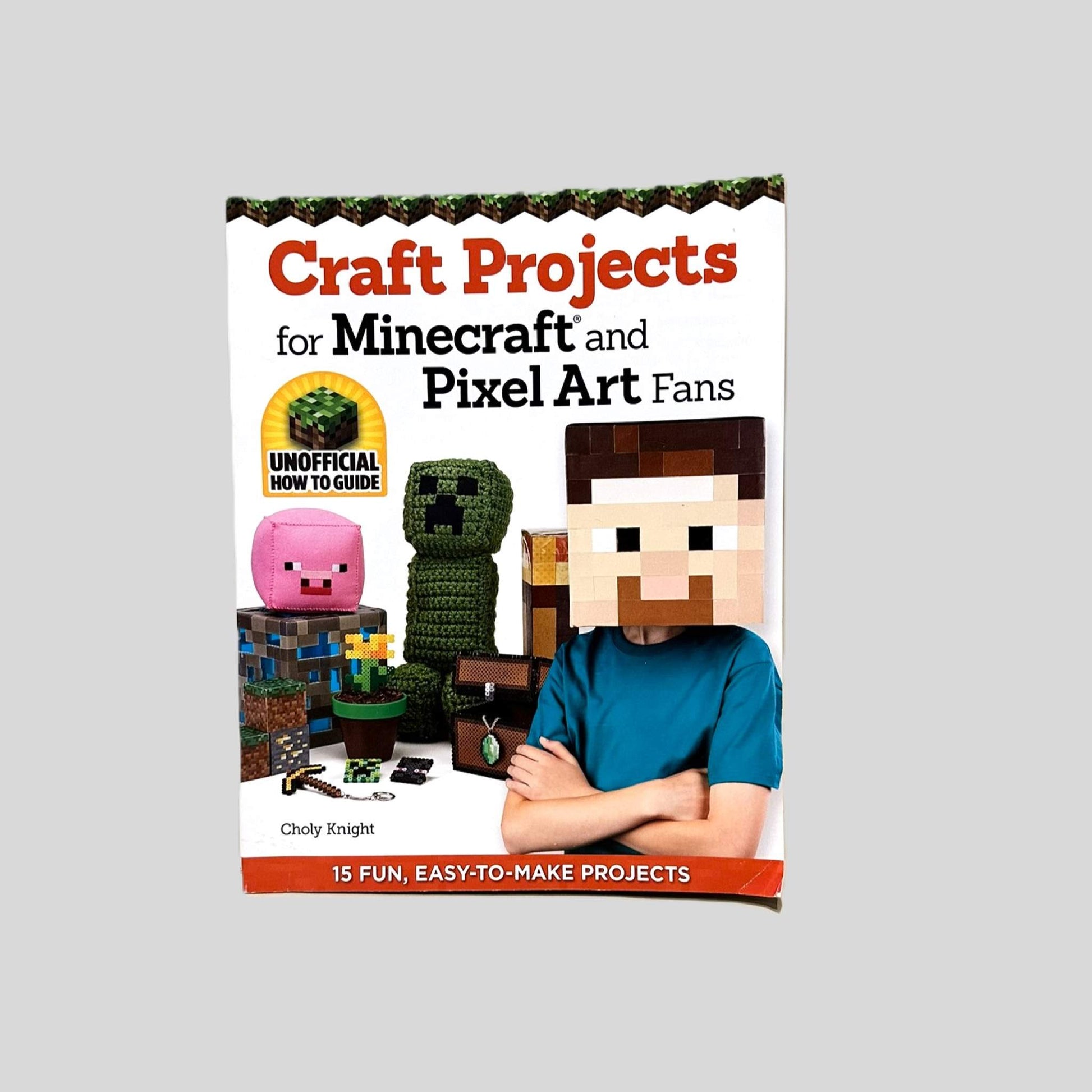 Craft Projects for Minecraft and Pixel Art Fans by Choly Knight - Fehmerling Books