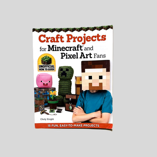 Craft Projects for Minecraft and Pixel Art Fans by Choly Knight - Fehmerling Books