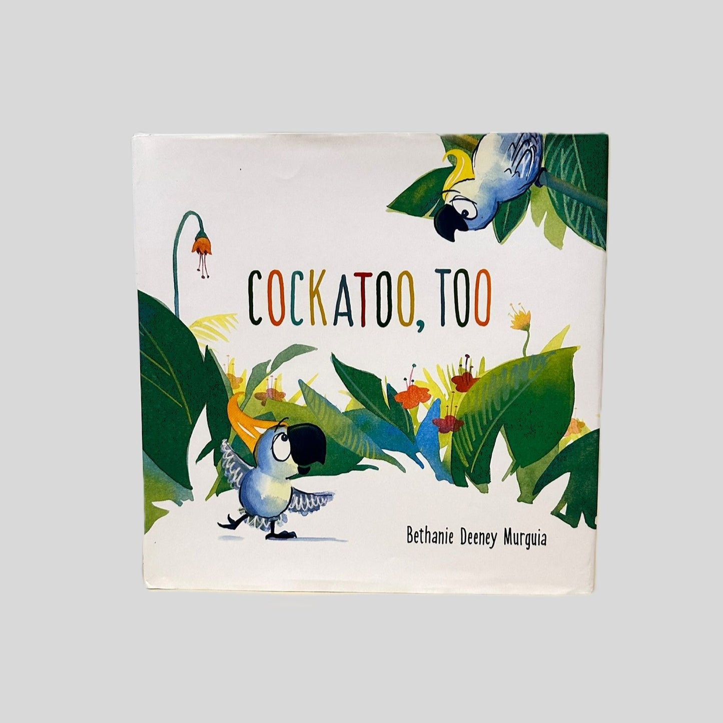 Cockatoo, Too by Bethanie Deeney Murguia - Fehmerling Books