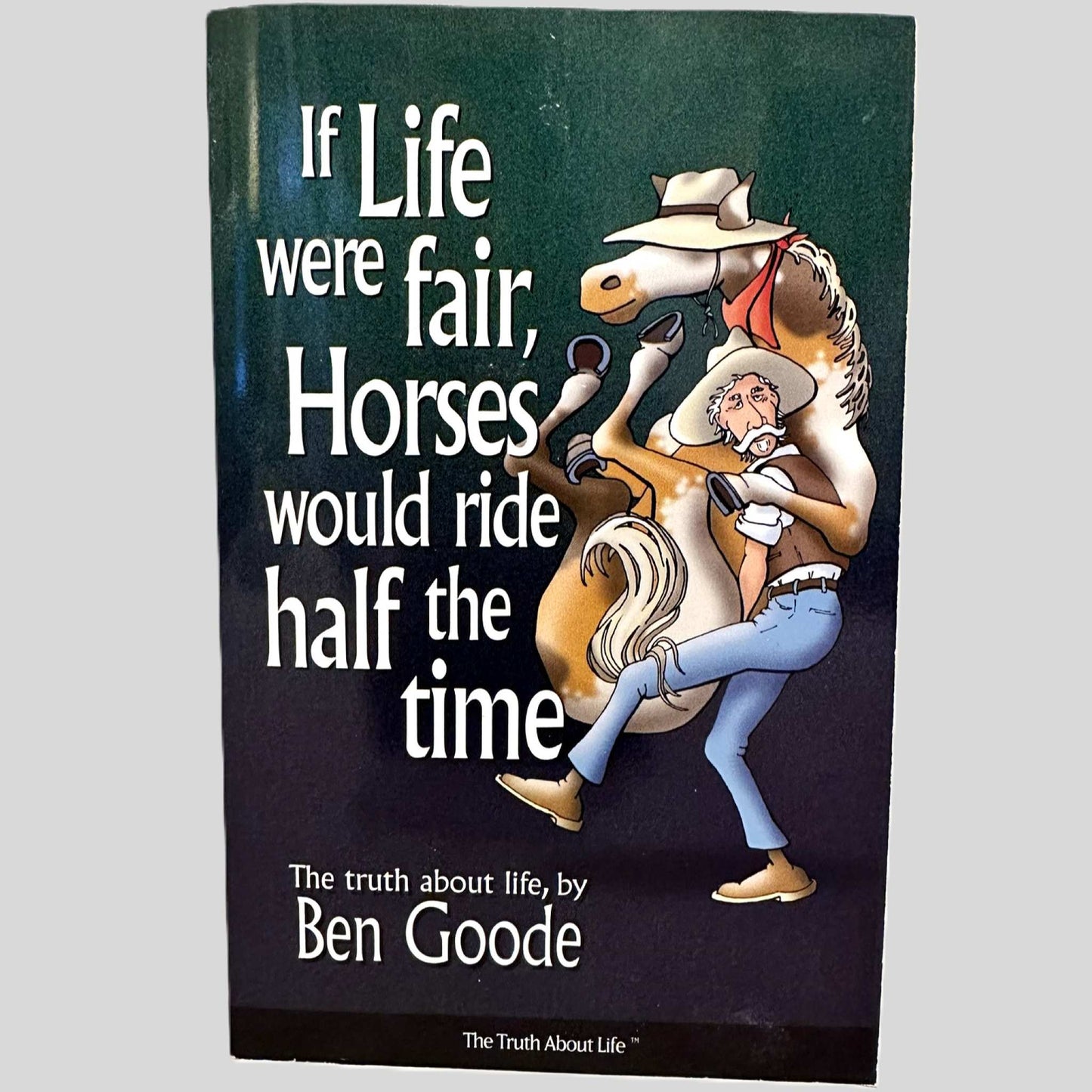 If Life Were Fair, Horses Would Ride Half the Time by Ben Goode - Fehmerling Books