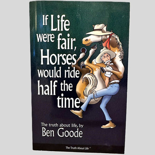 If Life Were Fair, Horses Would Ride Half the Time by Ben Goode - Fehmerling Books