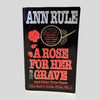 A Rose For Her Grave by Ann Rule