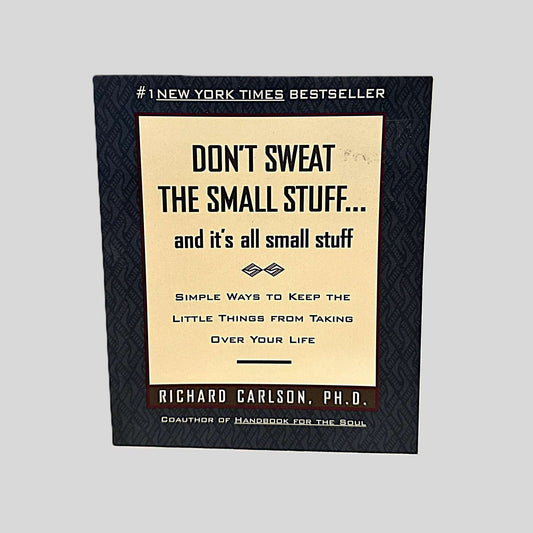 Don't Sweat the Small Stuff by Richard Carlson, Ph.D.