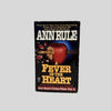 A Fever In The Heart And Other True Cases by Ann Rule