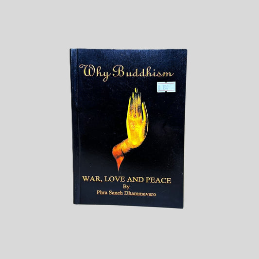 Why Buddhism: War, Love and Peace by Phra Saneh Dhammavaro - Fehmerling Books