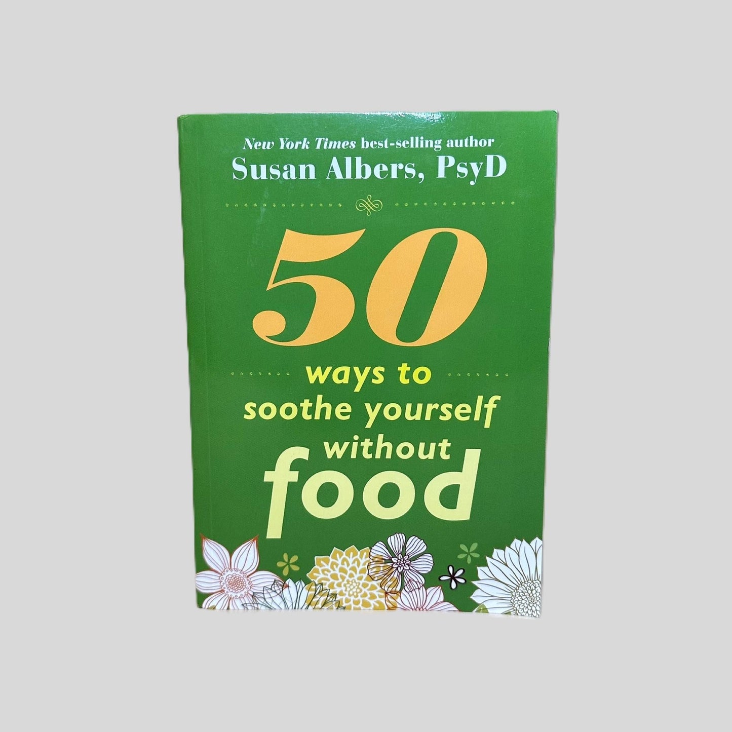 50 Ways to Soothe Yourself Without Food by Susan Albers, PsyD