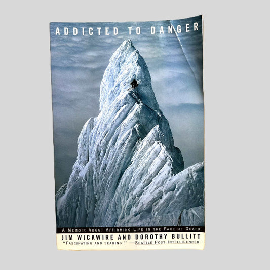 Addicted to Danger by Jim Wickwire and Dorothy Bullitt