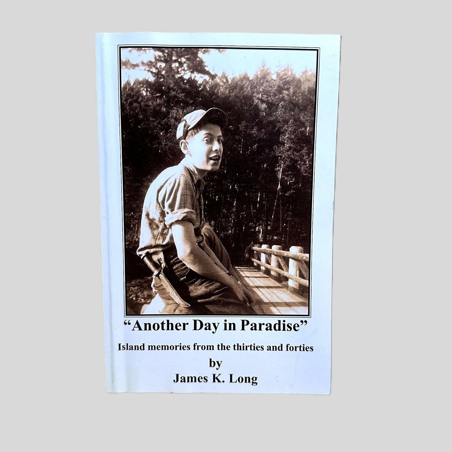 Another Day in Paradise: Island Memories from the Thirties and Forties by James K. Long - Fehmerling Books