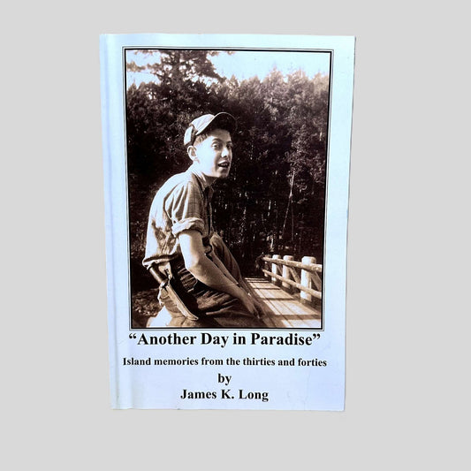 Another Day in Paradise: Island Memories from the Thirties and Forties by James K. Long - Fehmerling Books