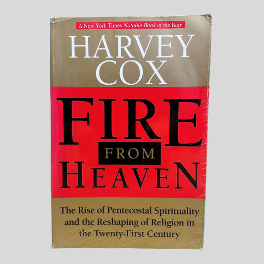 Fire From Heaven: The Rise Of Pentecostal Spirituality And The Reshaping Of Religion In The Twenty-first Century by Harvey Cox - Front Cover