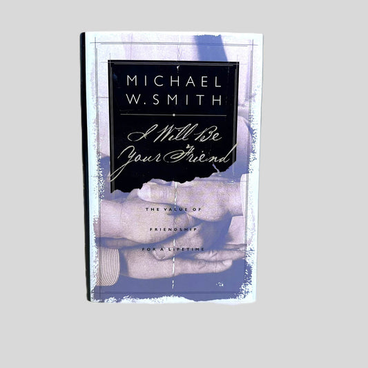 I Will Be Your Friend by Michael W. Smith - Front Cover
