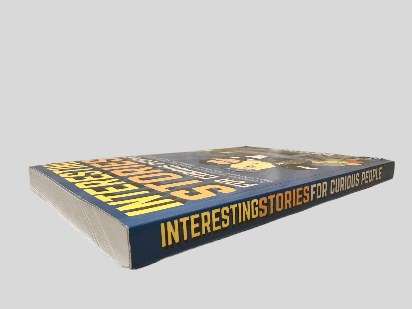 Interesting Stories for Curious People: A Collection of Fascinating Stories About History, Science, Pop Culture and Just About Anything Else You Can Think of by Bill O’Neill - Book Spine