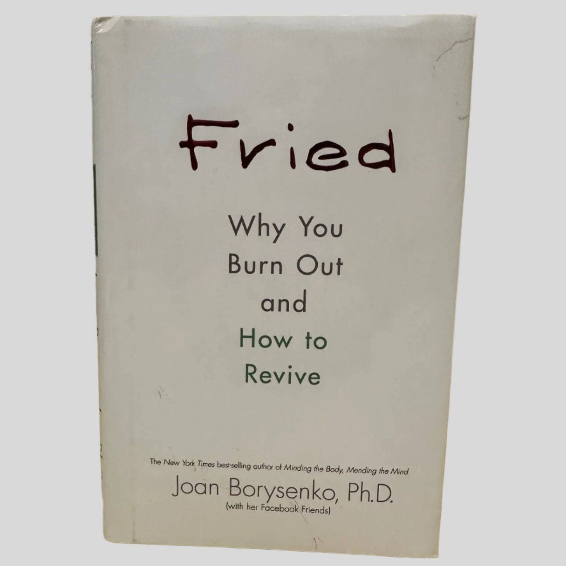 Fried: Why You Burn Out and How to Revive by Joan Borysenko, Ph.D - Front Cover