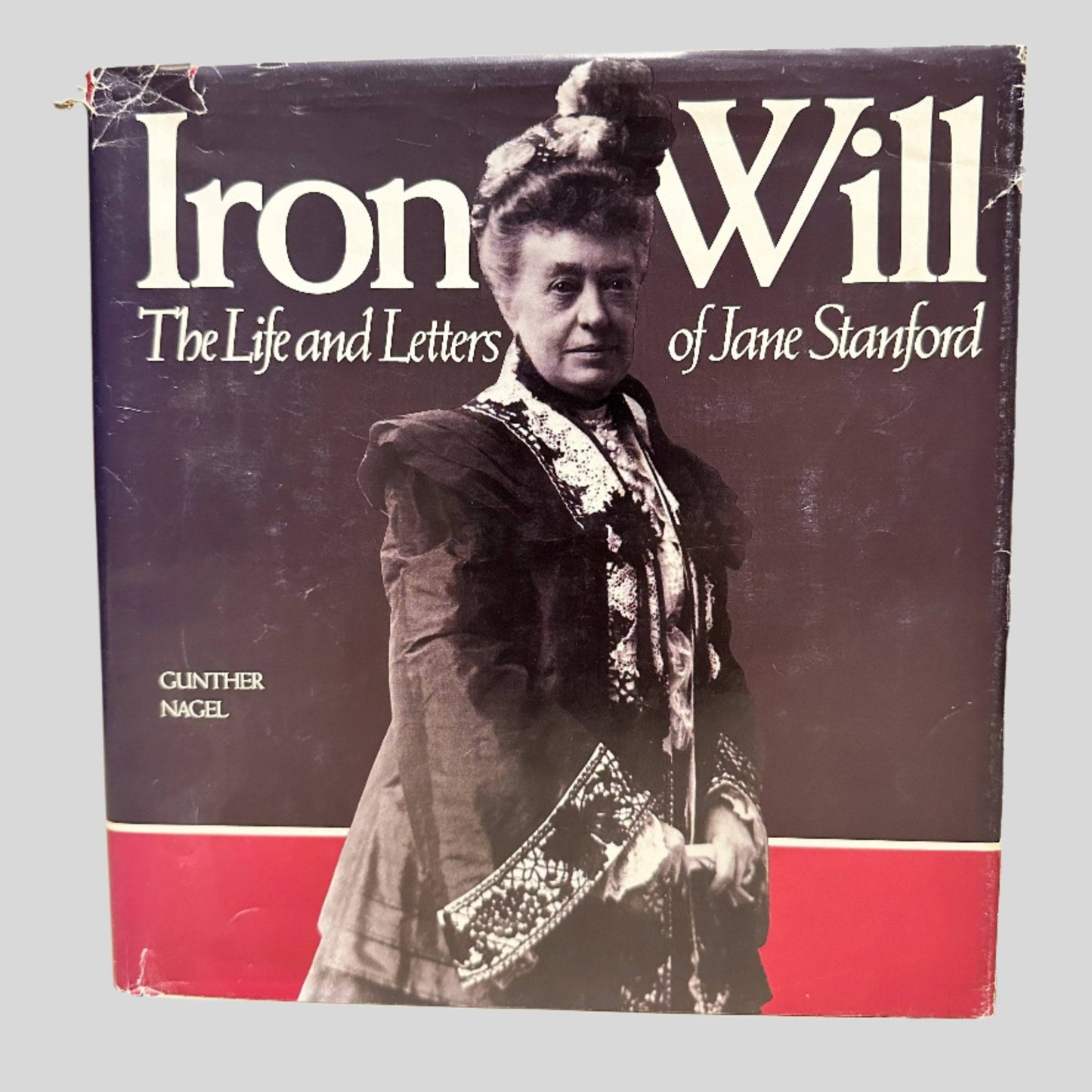 Iron Will: The Life and Letters of Jane Stanford by Gunther Nagel - Front Cover