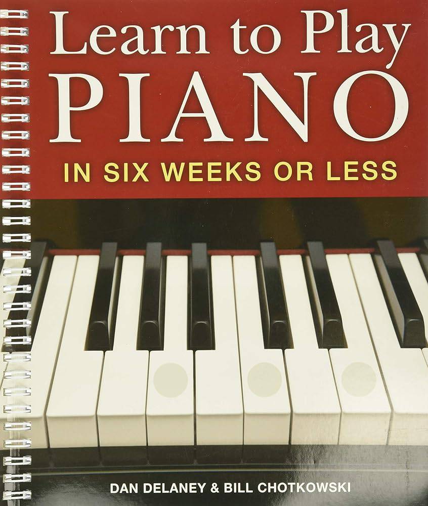 Learn to Play Piano in Six Weeks or Less (Volume 1) by Dan Delaney & Bill Chotokowski - Front Cover