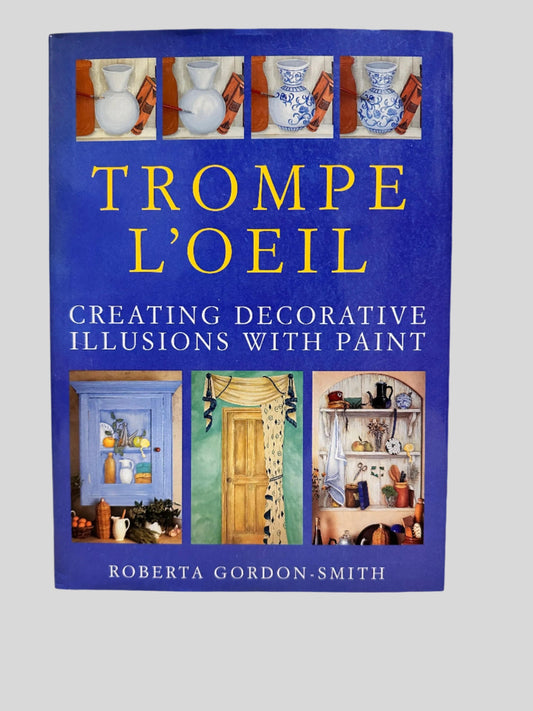 Trompe L'Oeil: Creating Decorative Illusions With Paint by Roberta Gordon-Smith - Front Cover