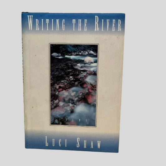 Writing The River by Luci Shaw - Front Cover
