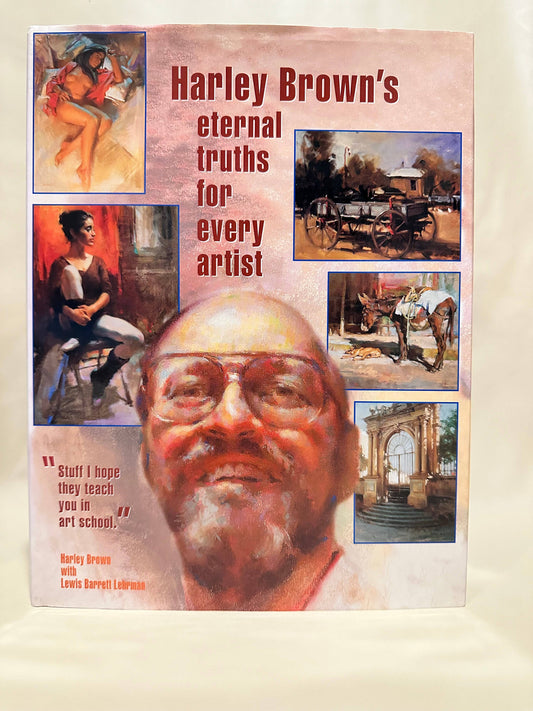 Harley Brown's Eternal Truths for Every Artist by Harley Brown with Lewis Barrett Lehrman - Front Cover
