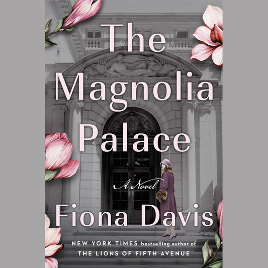 Book cover of 'The Magnolia Palace' by Fiona Davis with floral elements and a building entrance.
