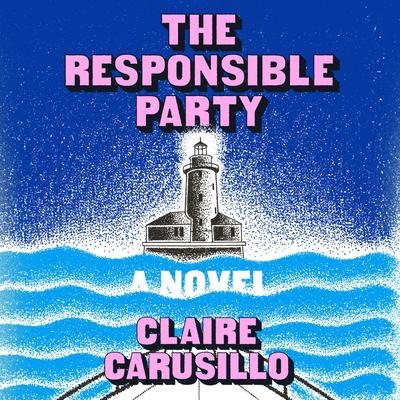 Book cover for 'The Responsible Party' by Claire Carusillo, featuring a stylized illustration of a lighthouse over blue waves under a dark blue starry sky, with pink and white title and author text.