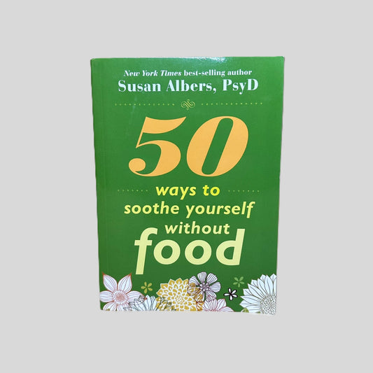 50 Ways to Soothe Yourself Without Food by Susan Albers, PsyD book cover. Against a vibrant green background, the number "50" is displayed in large creamy orange numerals. The remaining title text is in light yellow font, while the author's name at the top is in clean white lettering.