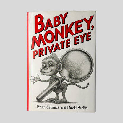 Front cover view of Baby Monkey, Private Eye by Brian Selznick & David Serlin centered on a neutral light gray background. Dust jacket is present and shows no damage.