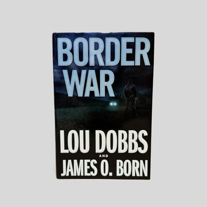 Front cover view of Border War by Lou Dobbs & James O. Born centered on a neutral light gray background. Dust jacket is present and undamaged.