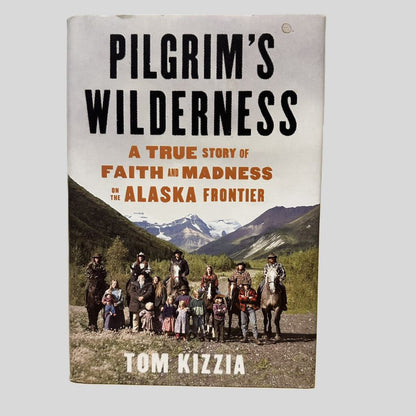 Front cover view of Pilgrim's Wilderness by Tom Kizzia centered on a neutral light gray background. Dust jacket is present.