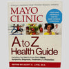 Mayo Clinic A To Z Health Guide Everything You Need To Know About Signs, Symptoms, Diagnosis, Treatment and Prevention